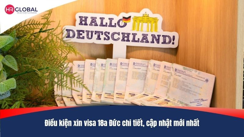Điều kiện xin visa 18a Đức chi tiết, cập nhật mới nhất