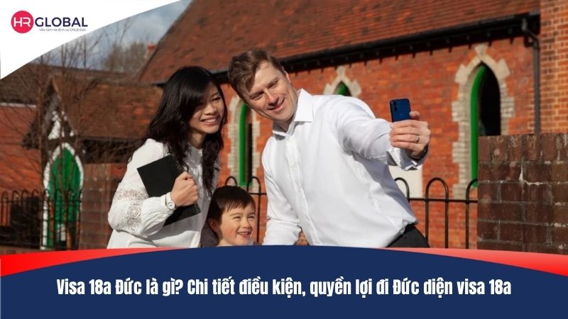 Visa 18a Đức là gì? Chi tiết điều kiện, quyền lợi đi Đức diện visa 18a