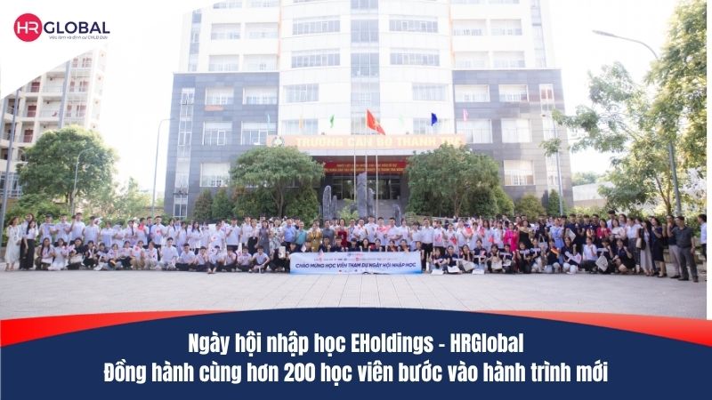 Ngày hội nhập học EHoldings – HRGlobal: Đồng hành cùng hơn 200 học viên bước vào hành trình mới