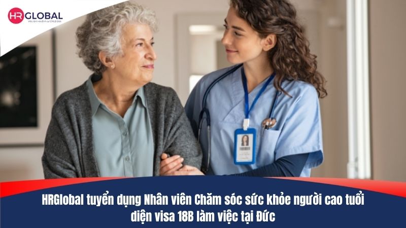 HRGlobal tuyển dụng Nhân viên chăm sóc sức khỏe người cao tuổi diện visa 18B làm việc tại Đức