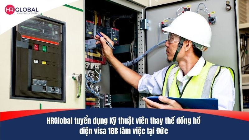 HRGlobal tuyển dụng Kỹ thuật viên thay thế đồng hồ diện visa 18B làm việc tại Đức