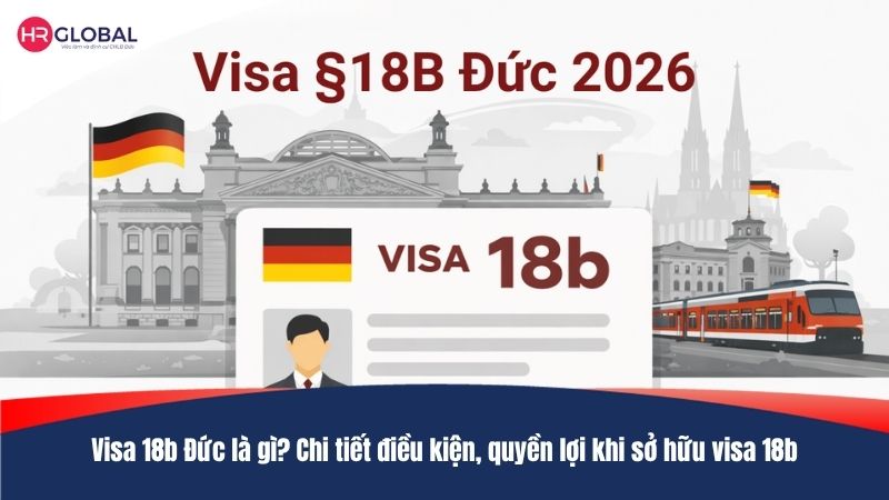 Visa 18b Đức là gì? Chi tiết điều kiện, quyền lợi khi sở hữu visa 18b