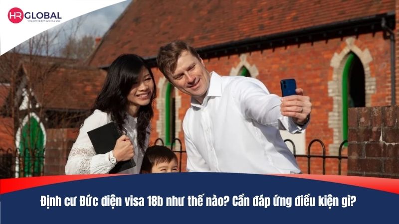 Định cư Đức diện visa 18b như thế nào? Cần đáp ứng điều kiện gì?