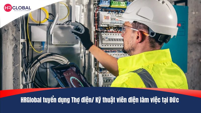 HRGlobal tuyển dụng Thợ điện/ Kỹ thuật viên điện làm việc tại Đức